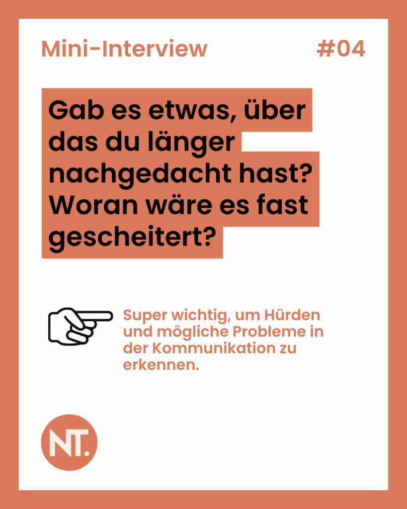 Frage 4: Gab es etwas, über das du länger nachgedacht hast? Woran wäre es fast gescheitert?