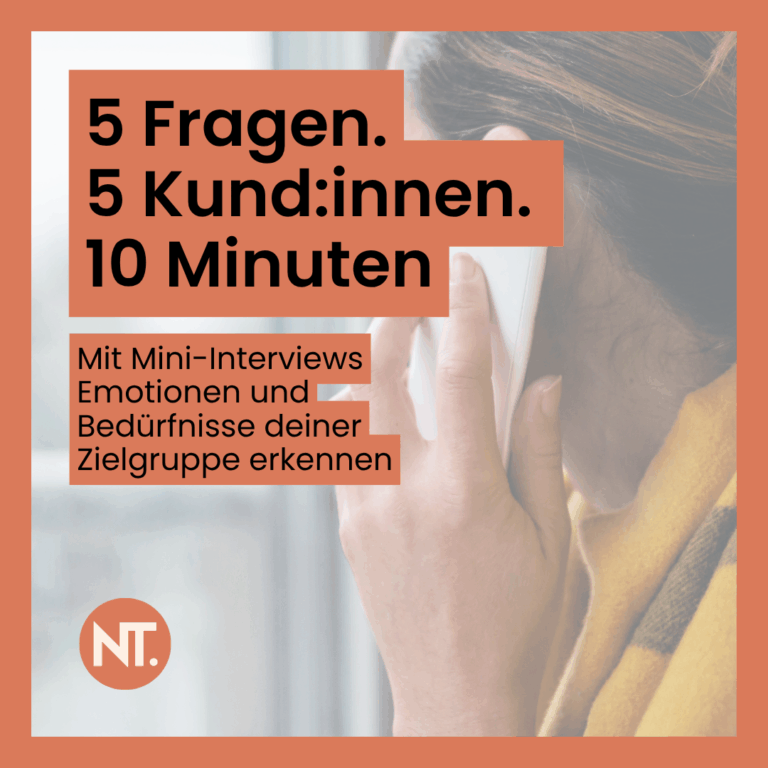 "5 Fragen. 5 Kund:innen. 10 Minuten. Mit Mini-Interviews Emotionen und Bedürfnisse deiner Zielgruppe verstehen."